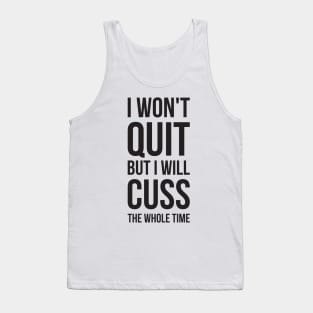 I Won't Quit But I Will Cuss The Whole Time Tank Top